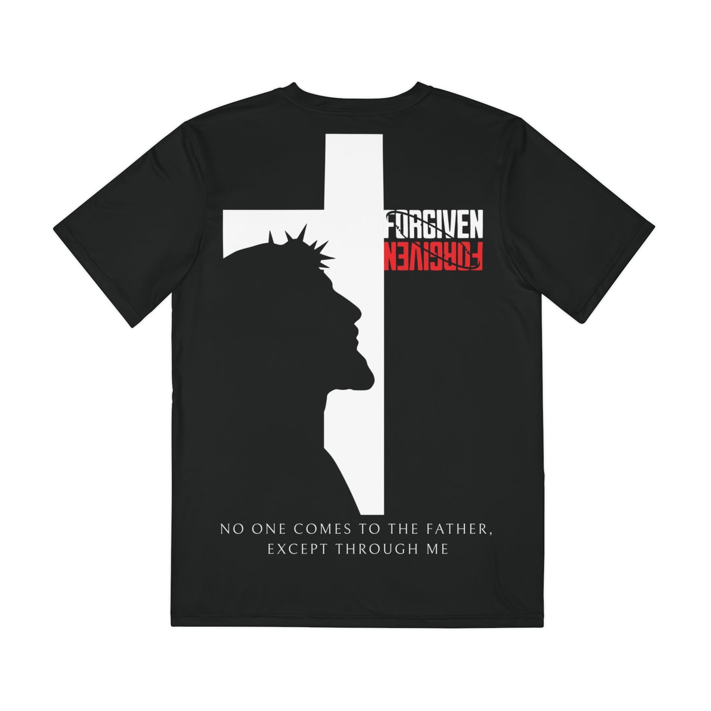 Forgiven-Polyester Tee — "No One Comes to the Father Except Through Me" Christian Statement Shirt